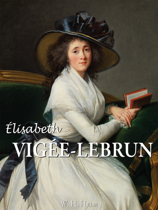Title details for Elisabeth Louise Vigée-Lebrun by W. H. Helm - Available